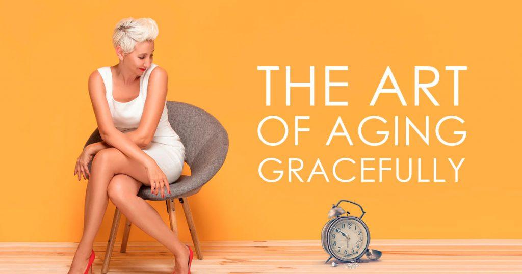 The Art of Aging Gracefully