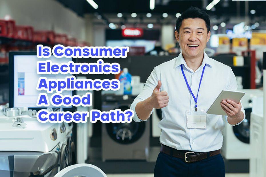 Is Consumer Electronics/Appliances A Good Career Path?