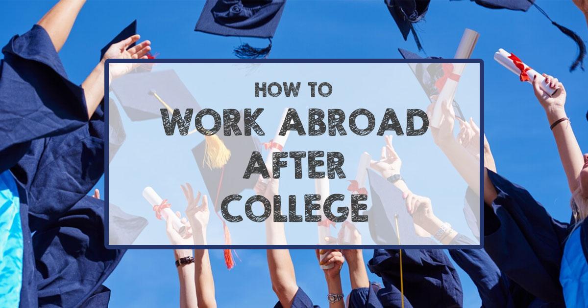 Work Abroad After College Explore, Grow, & Create Memories