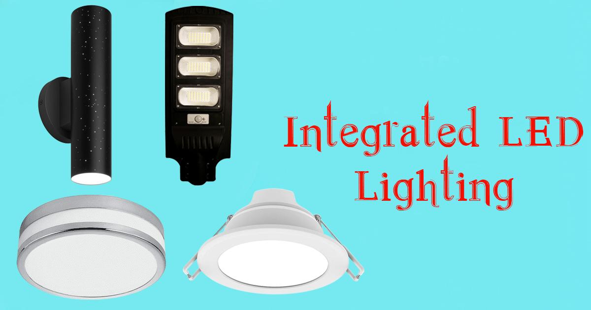 What is Integrated LED Lighting? Features and Benefits