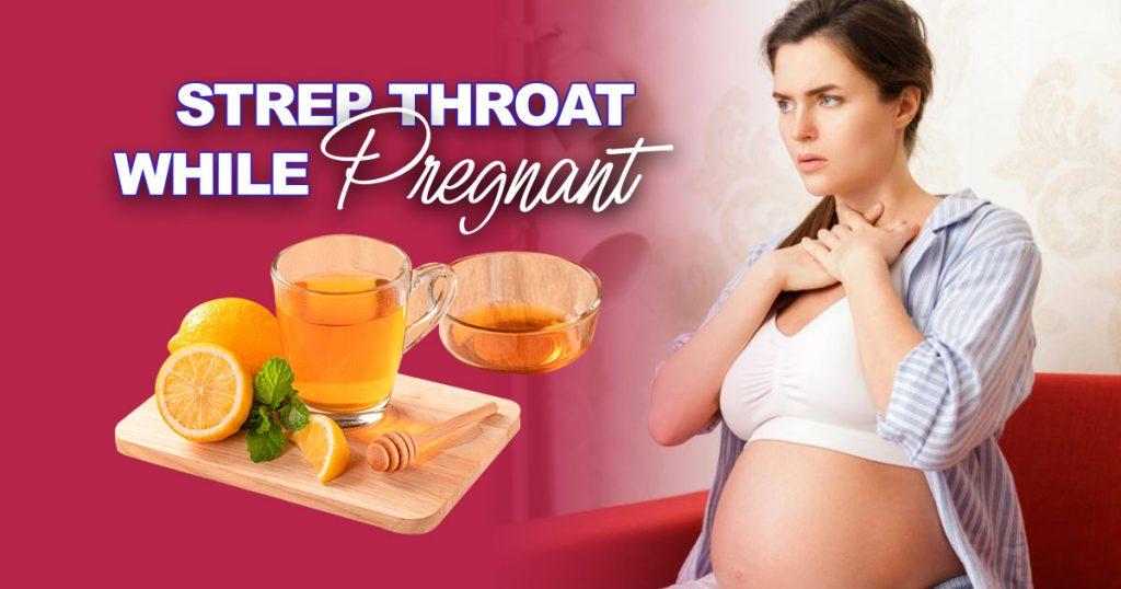 get rid of strep throat while pregnant