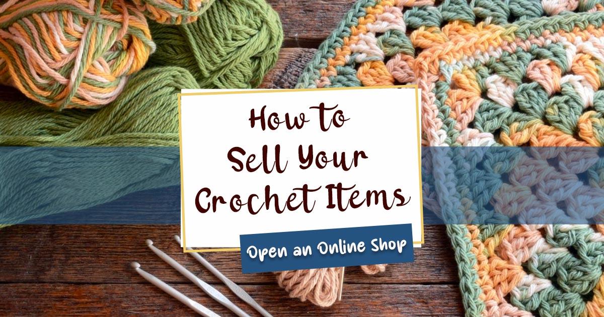 How to Make Money Selling Crochet Items