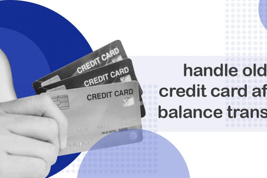 what happens to old credit card after balance transfer