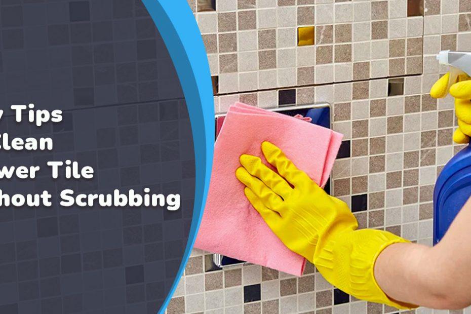 how to clean shower tiles without scrubbing