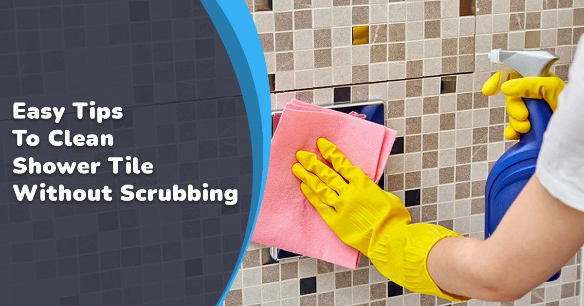 A Guide on Scrub-Free Tile Cleaning