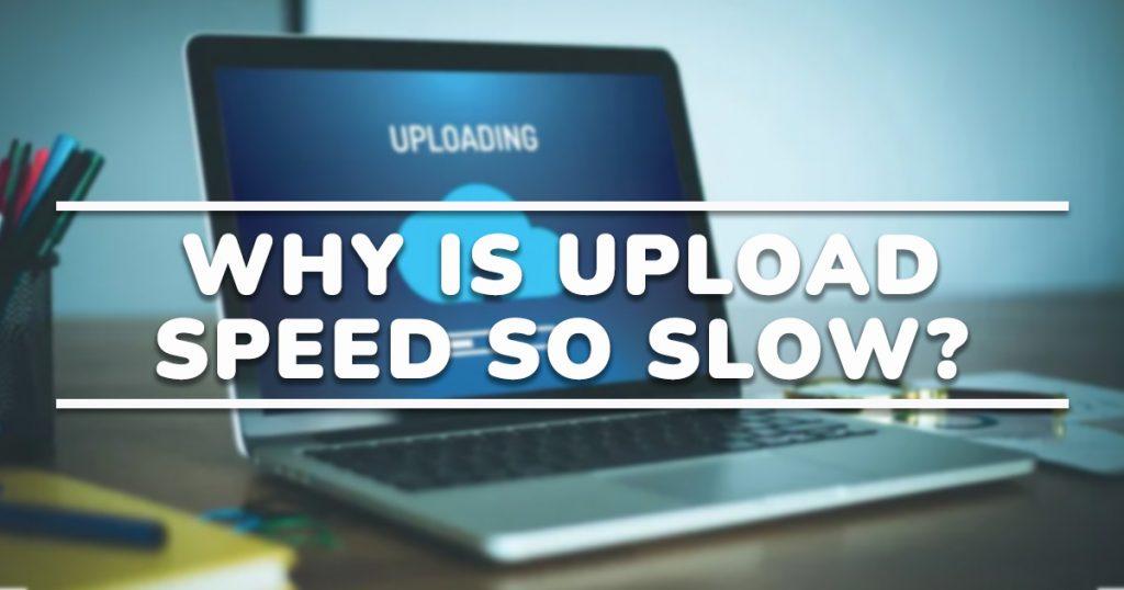 Upload Speed So Slow