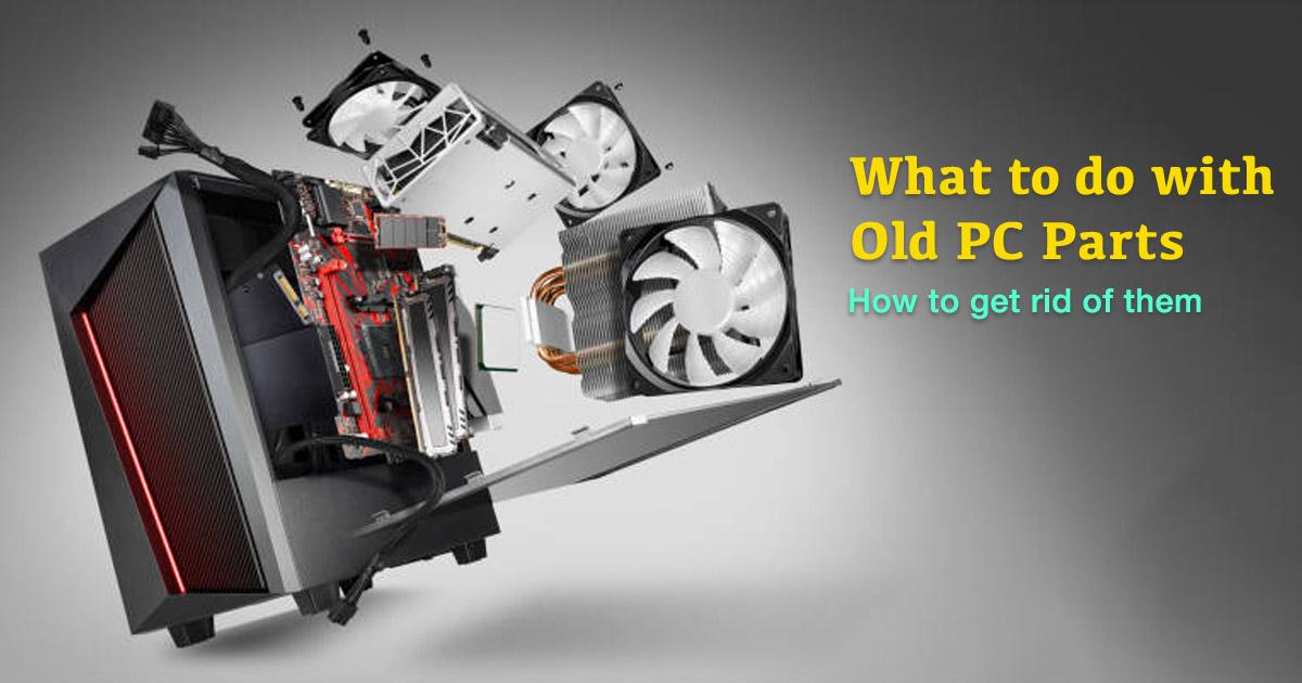 What to Do with Old Computer Parts? Here Are Your Options