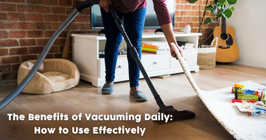 benefits of vacuuming daily