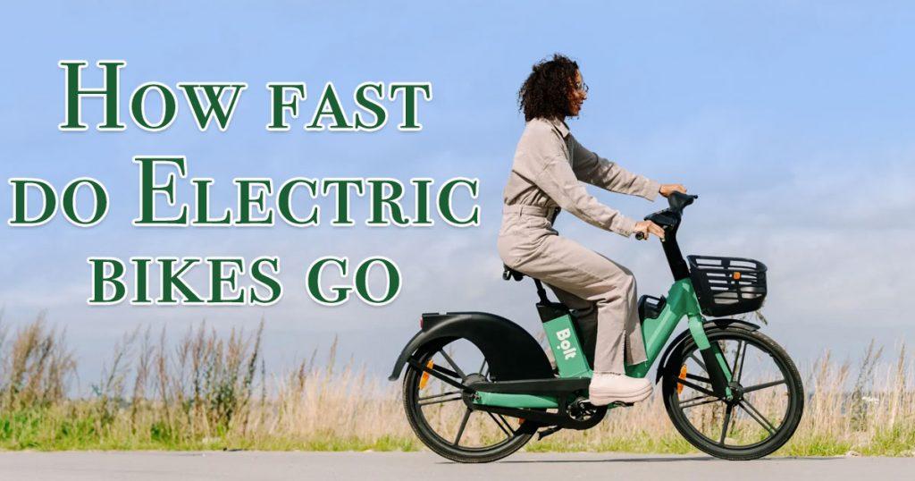 how fast do electric bikes go