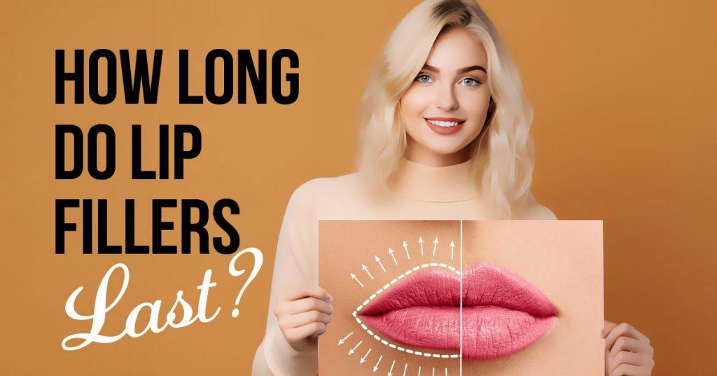 how-long-lip-fillers-last