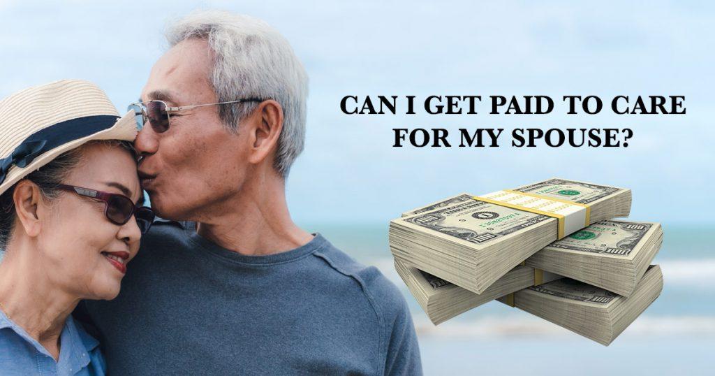 can i get paid to care for my spouse