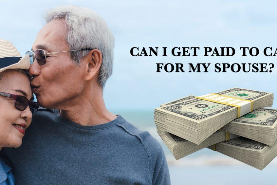 can i get paid to care for my spouse