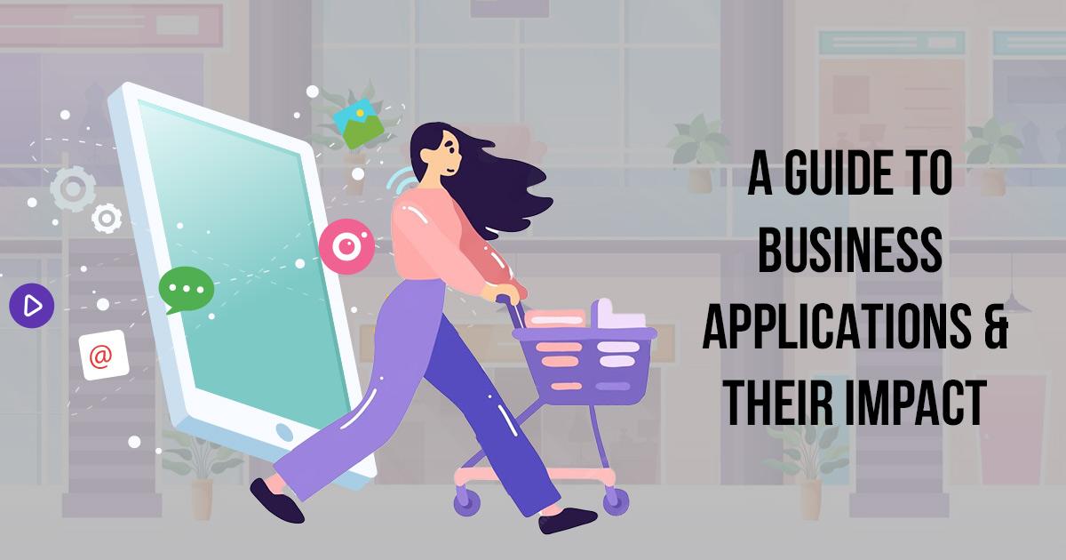 A Guide to Business Applications & Their Impact
