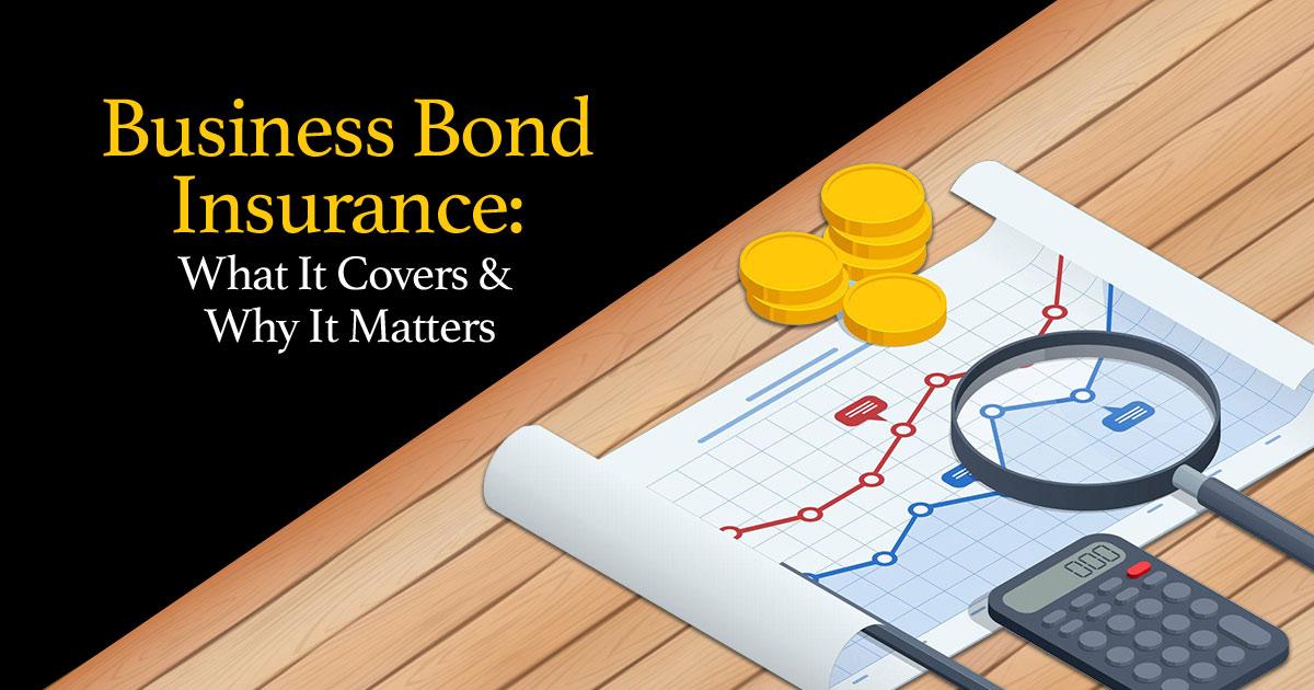 Business Bond Insurance: What It Covers & Why It Matters