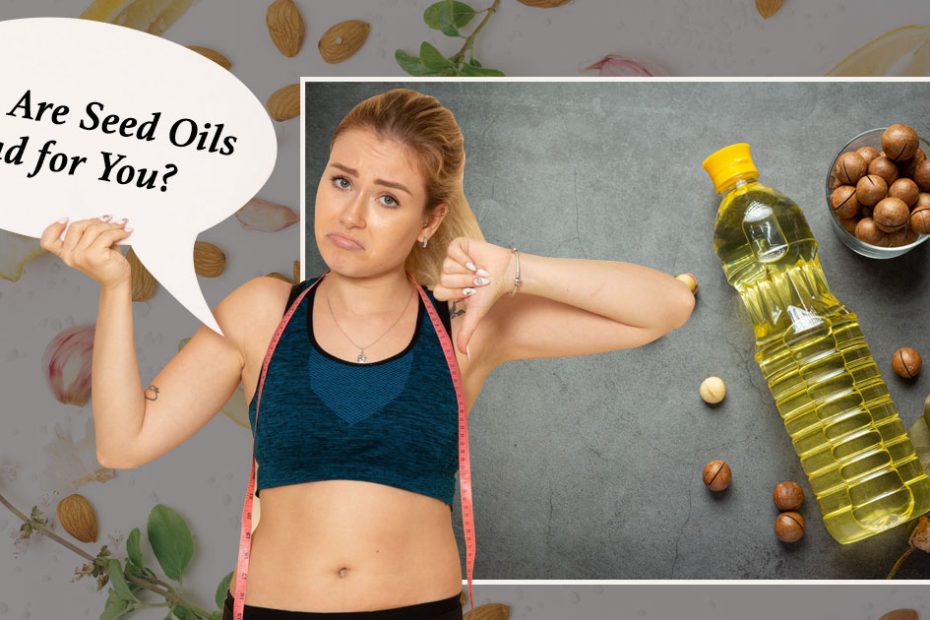 Are seed oils bad for you